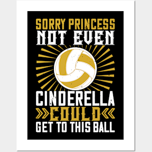 Sorry Princess Not Even Cinderella Could Get This Ball Posters and Art